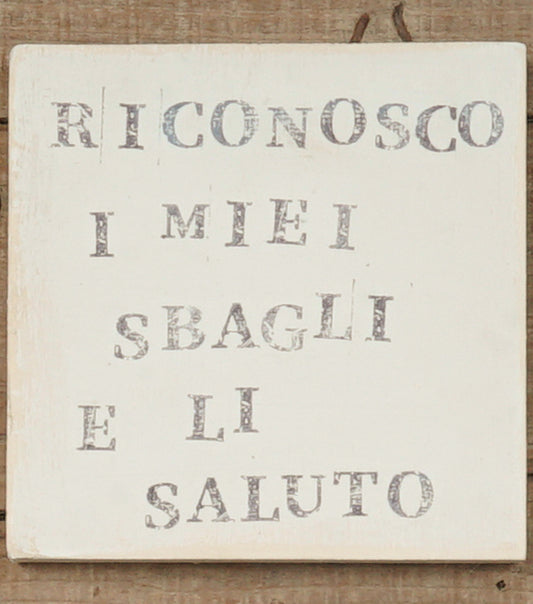 "Targhetta Vissuta" in legno "RICONOSCO I MIEI SBAGLI E LI SALUTO"