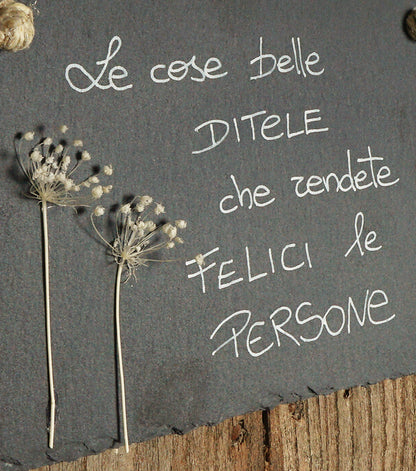 Quadretto in ardesia "Le cose belle DITELE che rendete FELICI le PERSONE" con Soffioni essiccati