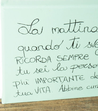 Quadro in tela "La mattina quando ti svegli RICORDA SEMPRE che tu sei la persona più IMPORTANTE della tua VITA. Abbine cura"